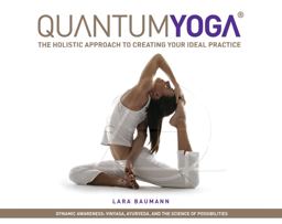 Quantum Yoga The Holistic Approach to Creating Your Ideal Practice  9781608872091 Front Cover