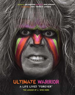 Ultimate Warrior: a Life Lived Forever