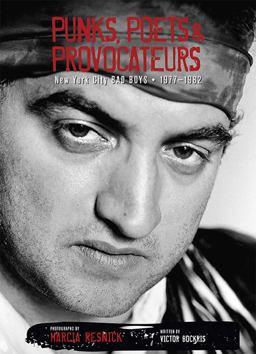 Punks, Poets and Provocateurs New York City Bad Boys, 1977-1982  9781608876013 Front Cover
