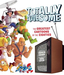 Totally Awesome The Greatest Cartoons of the Eighties  9781608877133 Front Cover