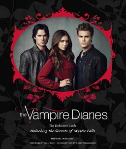 The Vampire Diaries: The Definitive Guide: Unlocking the Secrets of Mystic Falls  9781608877225 Front Cover