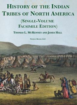 History of the Indian Tribes of North America [Single-Volume Facsimile Edition]