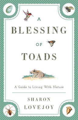 Blessing of Toads A Guide to Living with Nature  9781608933594 Front Cover