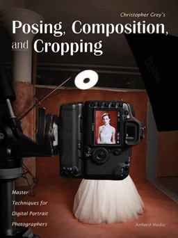 Posing, Composition, and Cropping Master Techniques for Digital Portrait Photographers  9781608955084 Front Cover