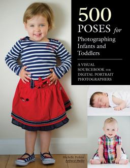 500 Poses for Photographing Infants and Toddlers A Visual Sourcebook for Digital Portrait Photographers  9781608956029 Front Cover