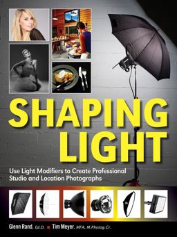 Shaping Light: Use Light Modifiers to Create Amazing Studio and Location Photographs  9781608957057 Front Cover