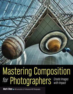 Mastering Composition for Photographers Create Images with Impact  9781608959815 Front Cover