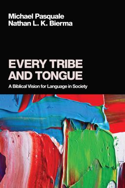 Every Tribe and Tongue A Biblical Vision for Language in Society  9781608990146 Front Cover