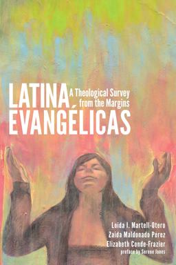 Latina Evangï¿½licas A Theological Survey from the Margins  9781608991365 Front Cover