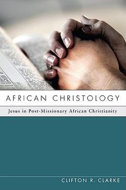 African Christology Jesus in Post-Missionary African Christianity  9781608994335 Front Cover