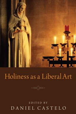 Holiness As a Liberal Art  9781608995059 Front Cover