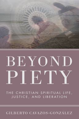 Beyond Piety The Christian Spiritual Life, Justice, and Liberation  9781608995097 Front Cover