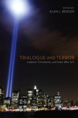 Trialogue and Terror Judaism, Christianity, and Islam After 9/11 1st 2012 9781608995462 Front Cover