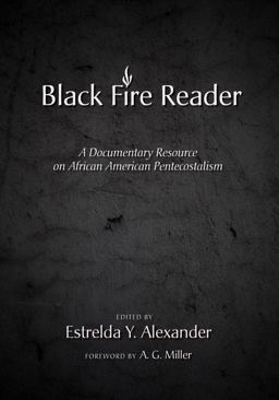 Black Fire Reader A Documentary Resource on African American Pentecostalism  9781608995622 Front Cover