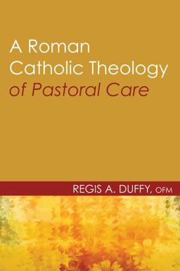 Roman Catholic Theology of Pastoral Care  9781608996117 Front Cover