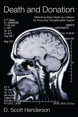 Death and Donation Rethinking Brain Death as a Means for Procuring Transplantable Organs  9781608996223 Front Cover