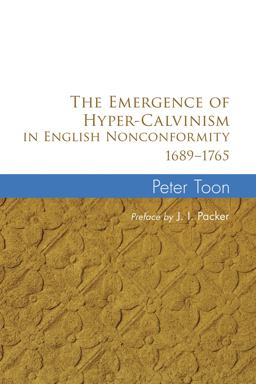 The Emergence of Hyper-Calvinism in English Nonconformity 1689-1765