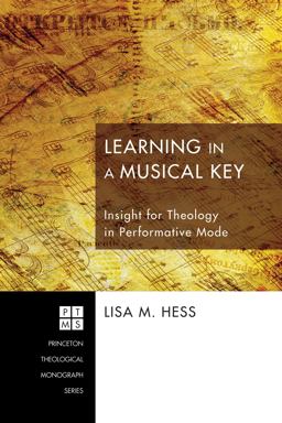 Learning in a Musical Key Insight for Theology in Performative Mode  9781608996971 Front Cover