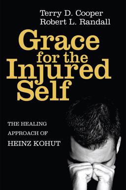 Grace for the Injured Self The Healing Approach of Heinz Kohut  9781608998395 Front Cover