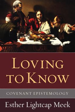Loving to Know Covenant Epistemology  9781608999286 Front Cover