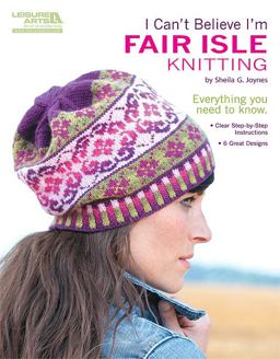 I CAN't BELIEVE I'm FAIR ISLE KNITTING (Leisure Arts #5553)  9781609002336 Front Cover