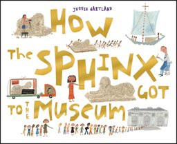 How the Sphinx Got to the Museum  9781609050320 Front Cover