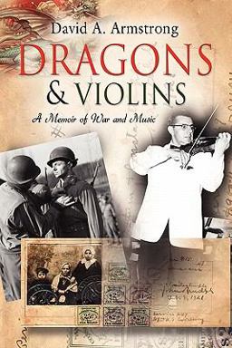 DRAGONS and VIOLINS : A Memoir of War and Music  9781609104573 Front Cover