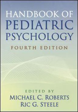 Handbook of Pediatric Psychology, Fourth Edition Handbook of Pediatric Psychology, Fourth Edition