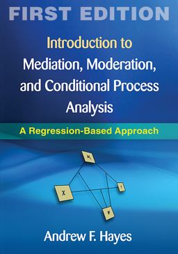 Introduction to Mediation, Moderation, and Conditional Process Analysis A Regression-Based Approach  9781609182304 Front Cover
