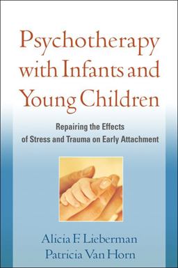 Psychotherapy with Infants and Young Children Repairing the Effects of Stress and Trauma on Early Attachment  9781609182403 Front Cover