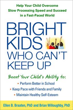 Bright Kids Who Can't Keep Up Help Your Child Overcome Slow Processing Speed and Succeed in a Fast-Paced World  9781609184728 Front Cover