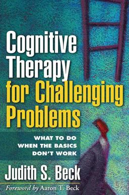 Cognitive Therapy for Challenging Problems What to Do When the Basics Don't Work  9781609189907 Front Cover