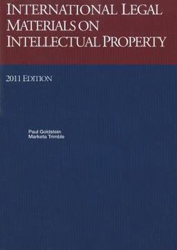 Goldstein's International Legal Materials on Intellectual Property, 2011 Statutory Supplement