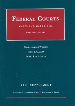 Wright, Oakley, and Bassett's Cases and Materials on Federal Courts 2011 Supplement