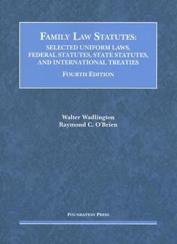 Family Law Statutes, Selected Uniform Laws. Federal Statutes, State Statutes, and International Treaties