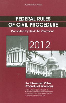 Federal Rules of Civil Procedure and Selected Other Procedural Provisions 2012 Federal Rules of Civil Procedure and Selected Other Procedural Provisions 2012