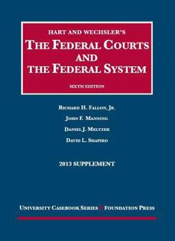 Hart and Wechsler's the Federal Courts and the Federal System 6th, 2013 Supplement Hart and Wechsler's the Federal Courts and the Federal System 6th, 2013 Supplement