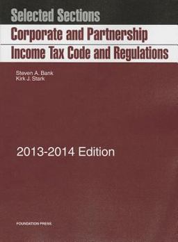 Bank and Stark's Selected Sections Corporate and Partnership Income Tax Code and Regulations, 2013-2014