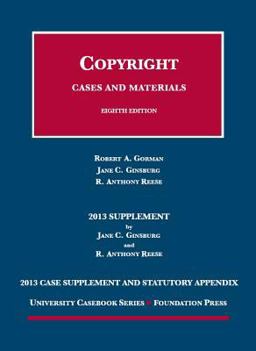 Gorman, Ginsburg and Reese's Copyright, 8th, 2013 Case Supplement and Statutory Appendix