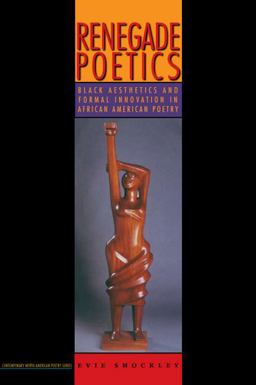 Renegade Poetics Black Aesthetics and Formal Innovation in African American Poetry  9781609380588 Front Cover