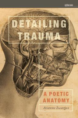 Detailing Trauma A Poetic Anatomy  9781609381288 Front Cover