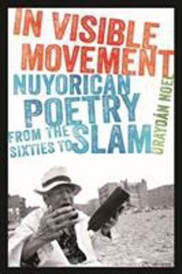 In Visible Movement Nuyorican Poetry from the Sixties to Slam  9781609382445 Front Cover