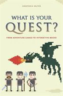What Is Your Quest? From Adventure Games to Interactive Books  9781609382759 Front Cover