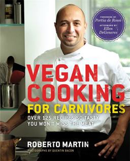 Vegan Cooking for Carnivores Over 125 Recipes So Tasty You Won't Miss the Meat  9781609412425 Front Cover
