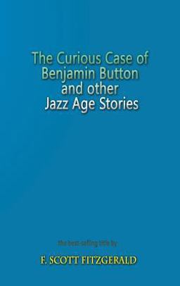 The Curious Case of Benjamin Button and Other Jazz Age Stories