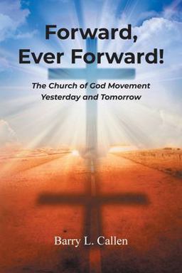 Forward, Ever Forward! The Church of God Movement Yesterday and Tomorrow  9781609471545 Front Cover