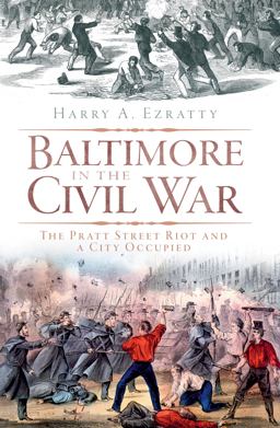 Baltimore in the Civil War The Pratt Street Riot and a City Occupied  9781609490034 Front Cover
