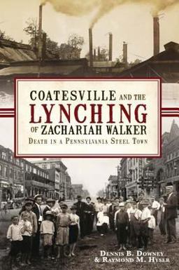 Coatesville and the Lynching of Zachariah Walker: Death in a Pennsylvania Steel Town  9781609492809 Front Cover