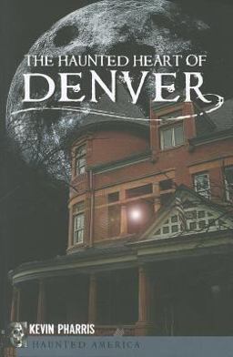 Haunted Heart of Denver  9781609492939 Front Cover