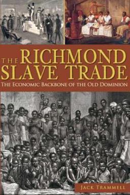 Richmond Slave Trade The Economic Backbone of the Old Dominion  9781609494131 Front Cover